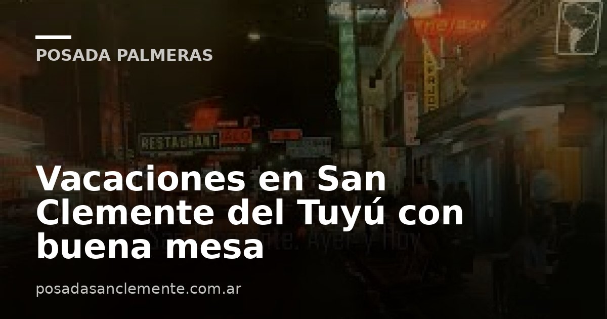 Vacaciones en San Clemente del Tuyú con buena mesa